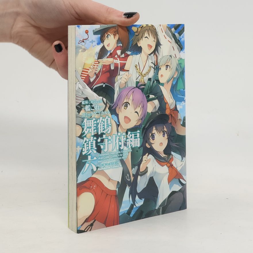 Collectif d'auteurs 艦隊これくしょん 艦これ- コミックアラカルト舞鶴 鎮守府編 六. Kantai kore ku shon kan kore - komikkuarakaruto Maidzuru chinjufu-hen roku
