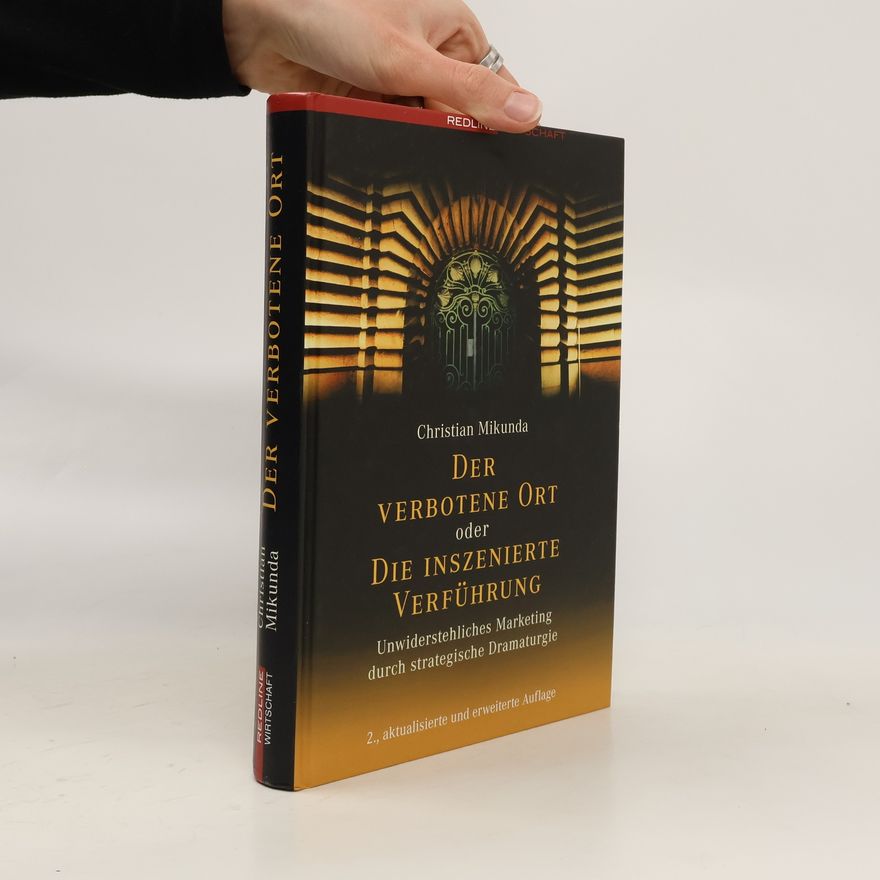 Christian Mikunda Der verbotene Ort oder die inszenierte Verführung
