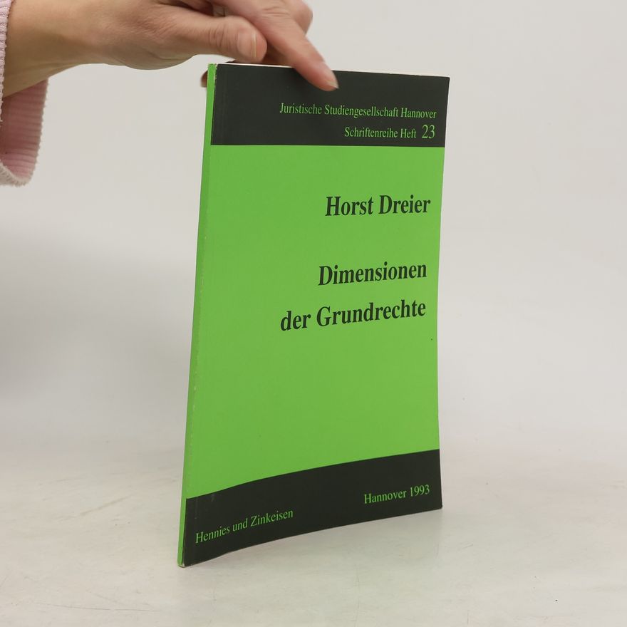Horst Dreier Juristische Studiengesellschaft Hannover Schriftenreihe - 23: Dimensionen der Grundrechte