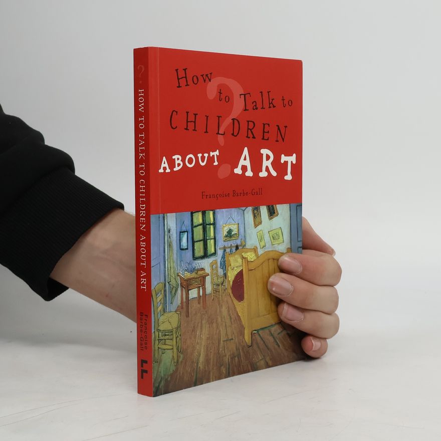 Françoise BarbeGall How to Talk to Children About Art