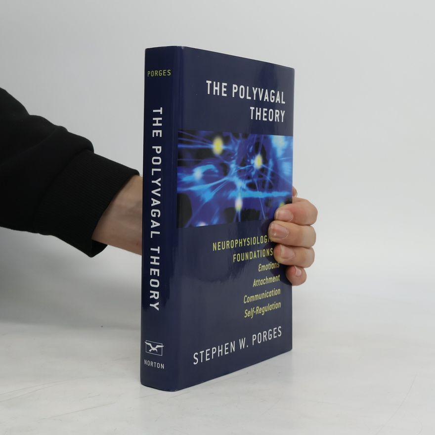 Stephen W. Porges The Polyvagal Theory Neurophysiological Foundations Of Emotions Attachment Communication And Selfregulation
