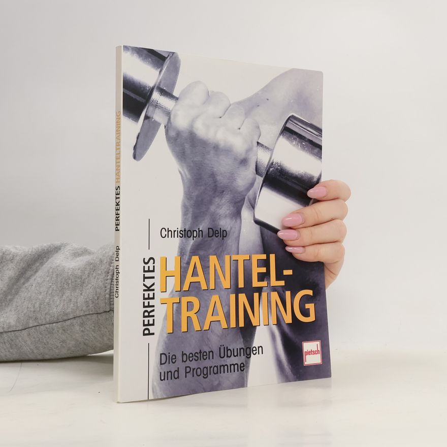 Christoph Delp Perfektes Hanteltraining