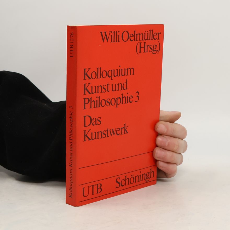Willi Oelmüller Kolloquium Kunst und Philosophie - 3: Das Kunstwerk