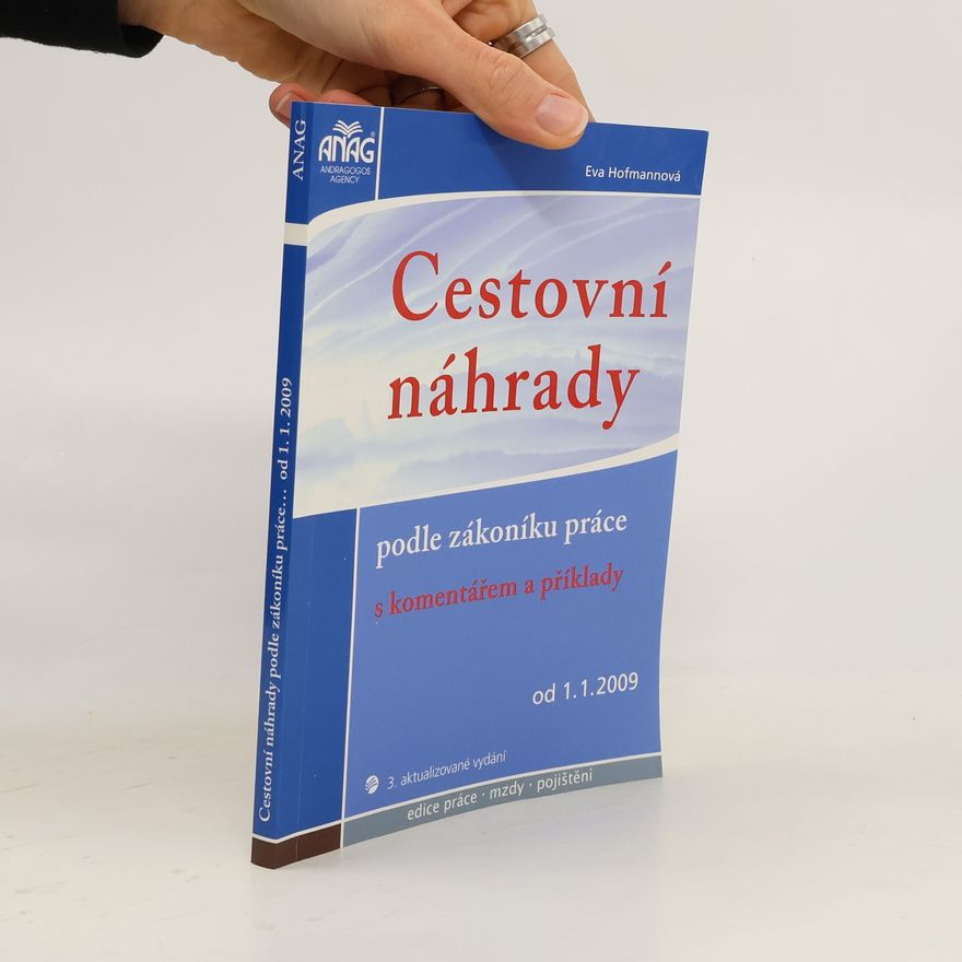 Eva Hofmannová Cestovní náhrady : podle zákoníku práce : s komentářem a příklady od ...