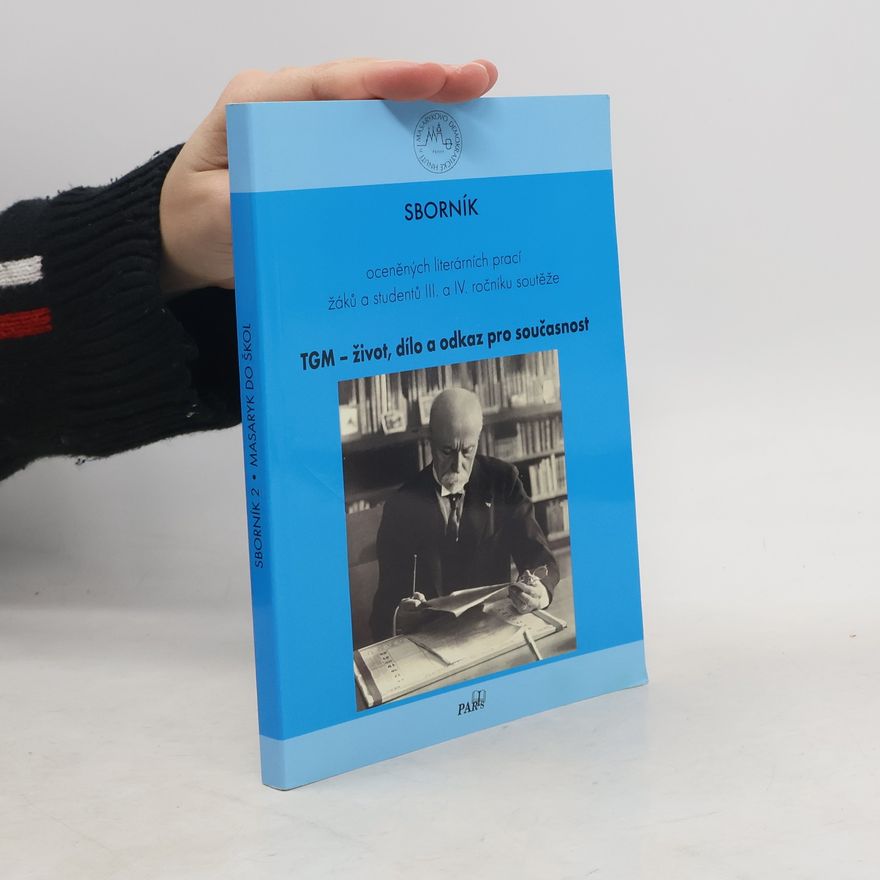Collectif d'auteurs TGM - život, dílo a odkaz pro současnost. Sborník oceněných literárních prací žáků a studentů III. a IV. ročníku soutěže