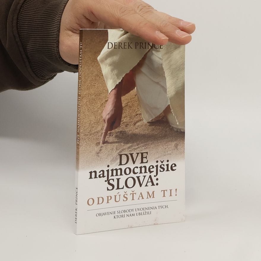 Derek Prince Dve nejmocnejšie slova: odpúšťam ti!