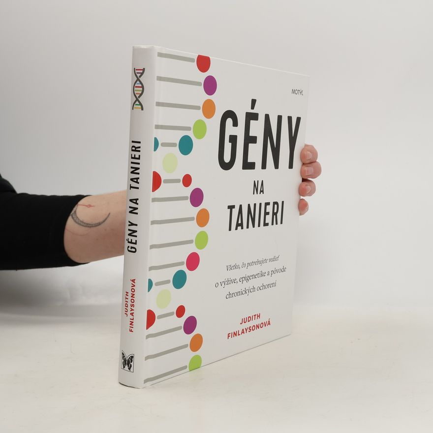 Autorenkollektiv Gény na tanieri: všetko, čo potrebujete vedieť o výžive, epigenetike a povode chronických ochorení