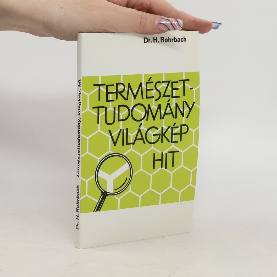 Dr. Hans Rohrbach Természettudomány, világkép, hit