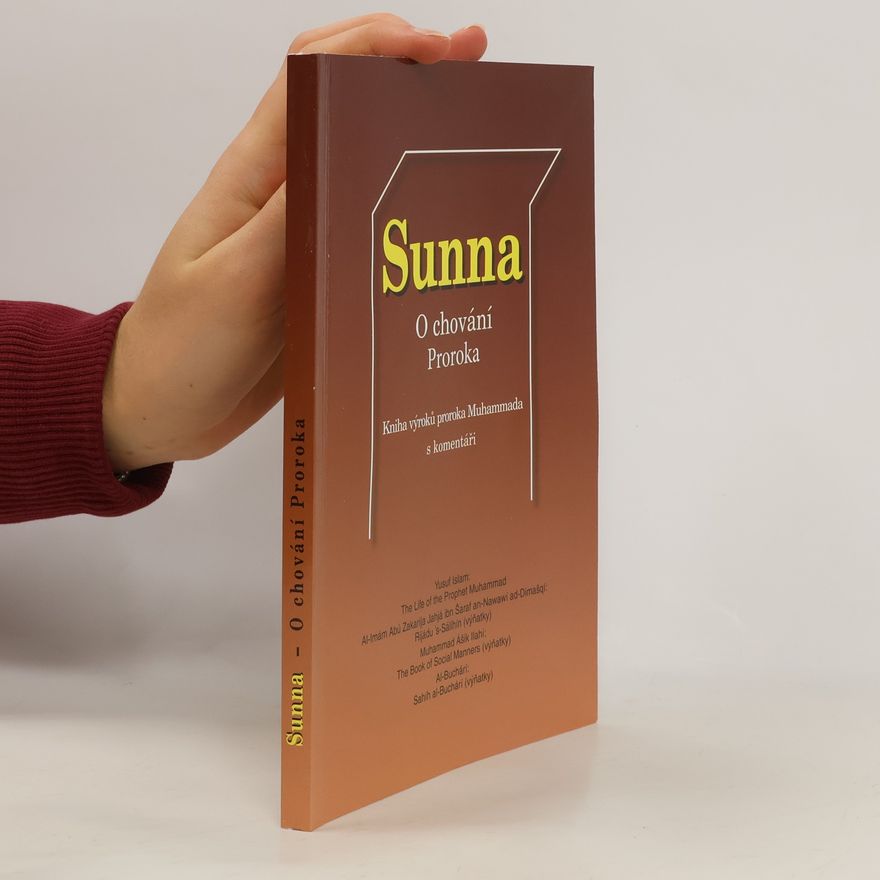 Autorenkollektiv Sunna : o chování Proroka : kniha výroků proroka Muhammada s komentáři