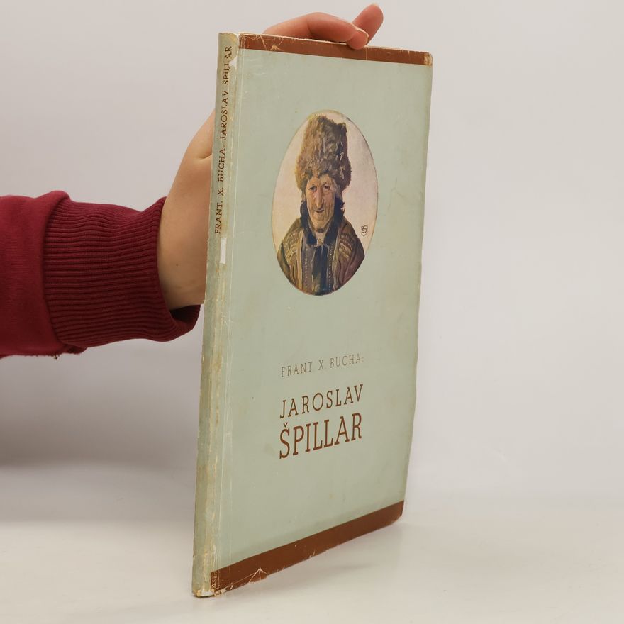 František Xaver Bucha Jaroslav Špillar - studie života a díla