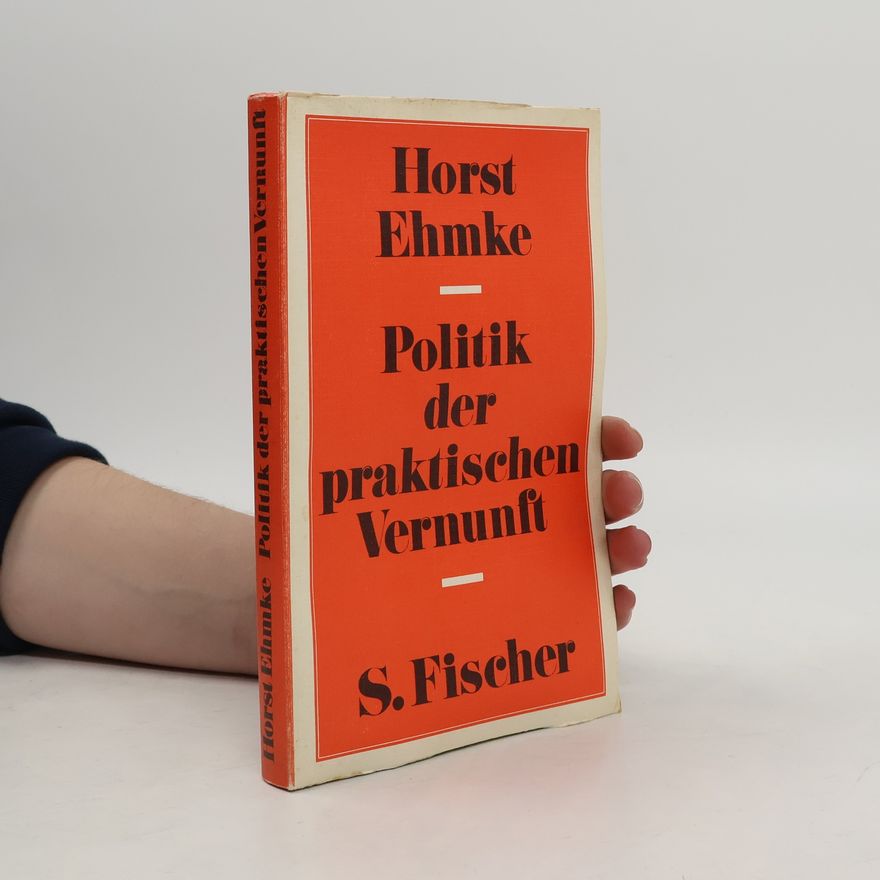 Horst Ehmke Politik der praktischen Vernunft