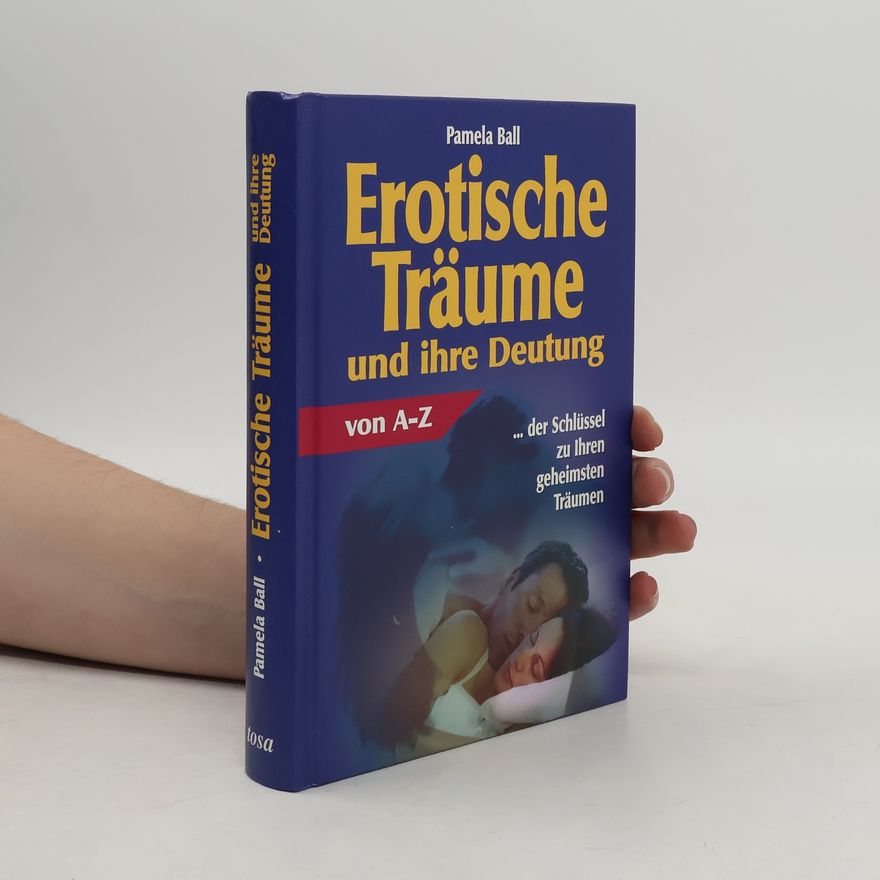 Pamela Ball Erotische Träume und ihre Deutung von A - Z
