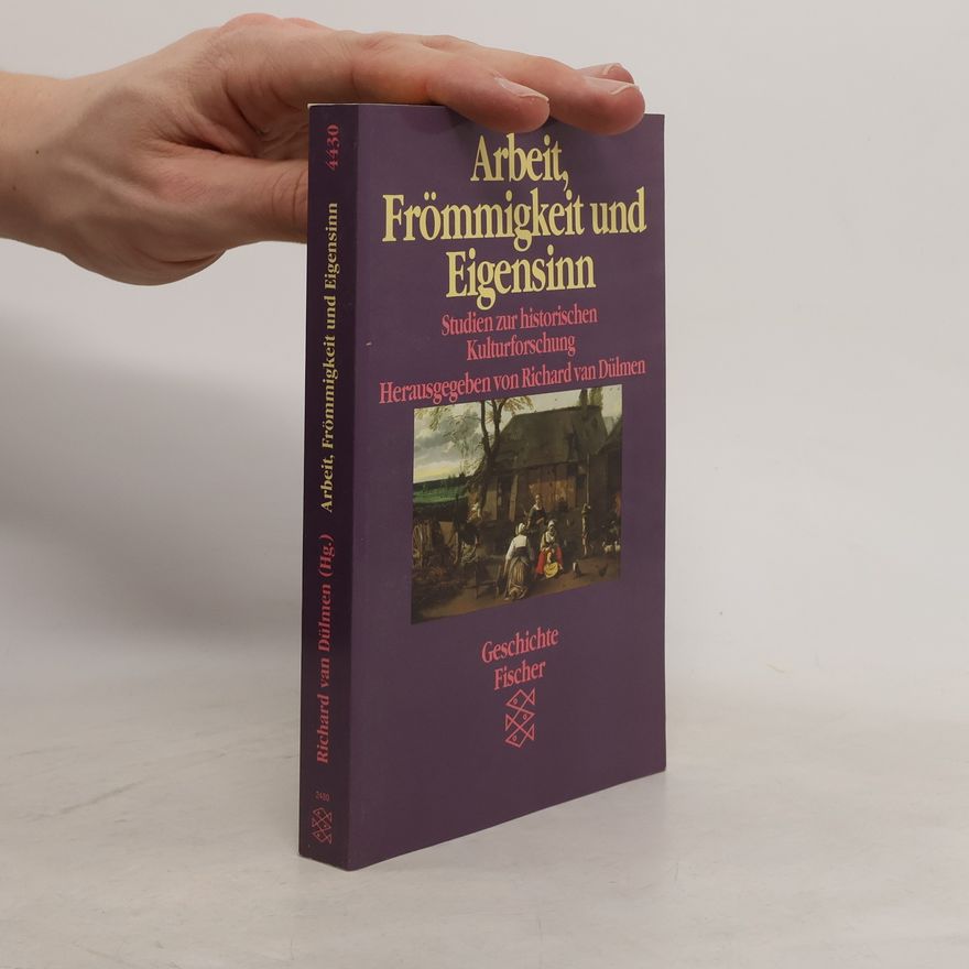 Richard van Dülmen Arbeit, Frömmigkeit und Eigensinn
