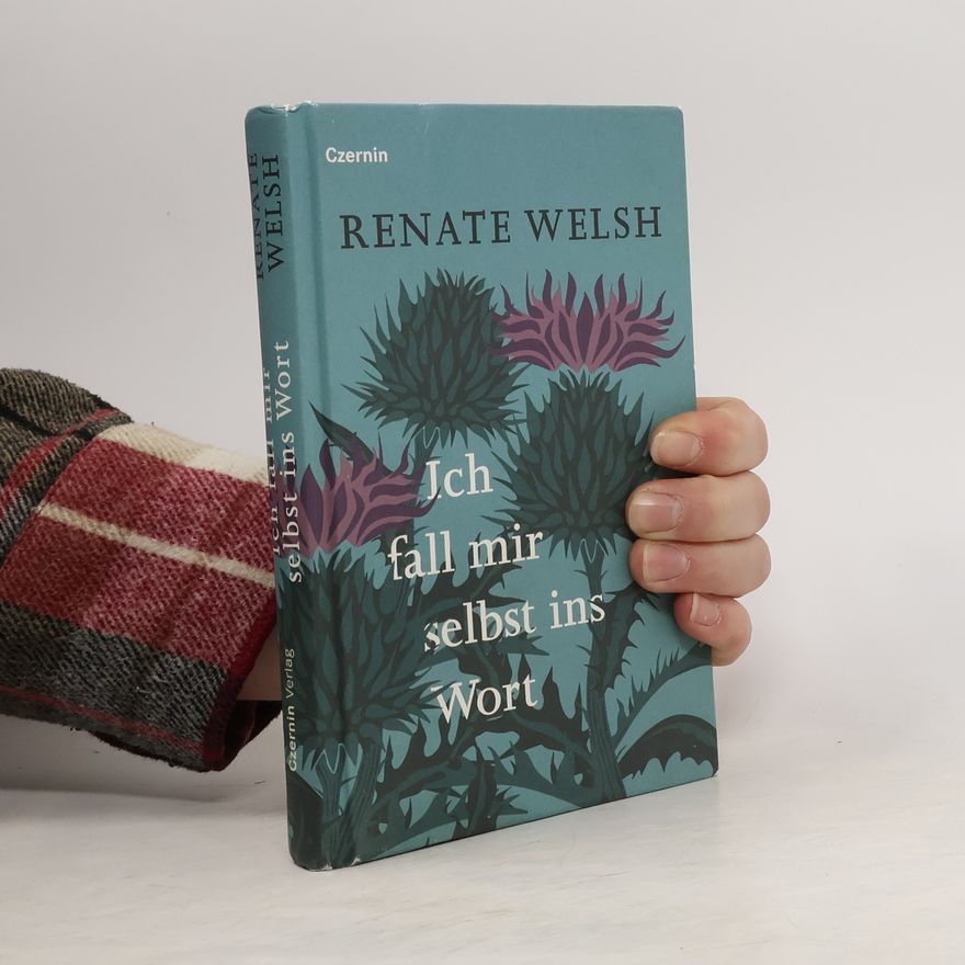 Renate Welsh Ich fall mir selbst ins Wort