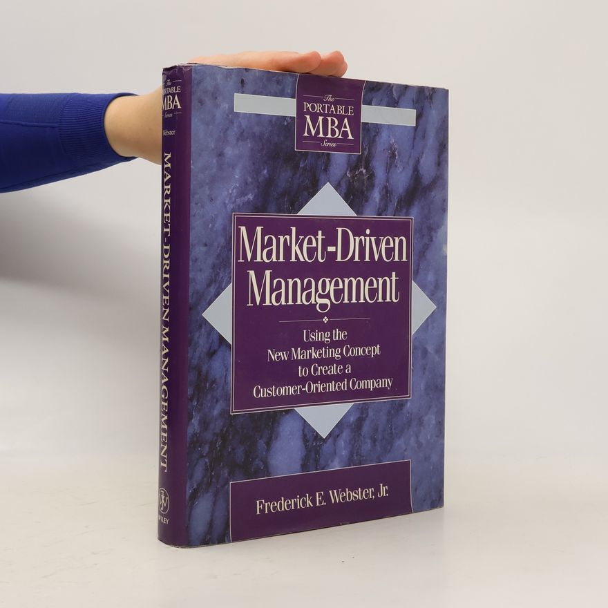 Frederick E. Webster Jr. The Portable MBA Series: Market-Driven Management