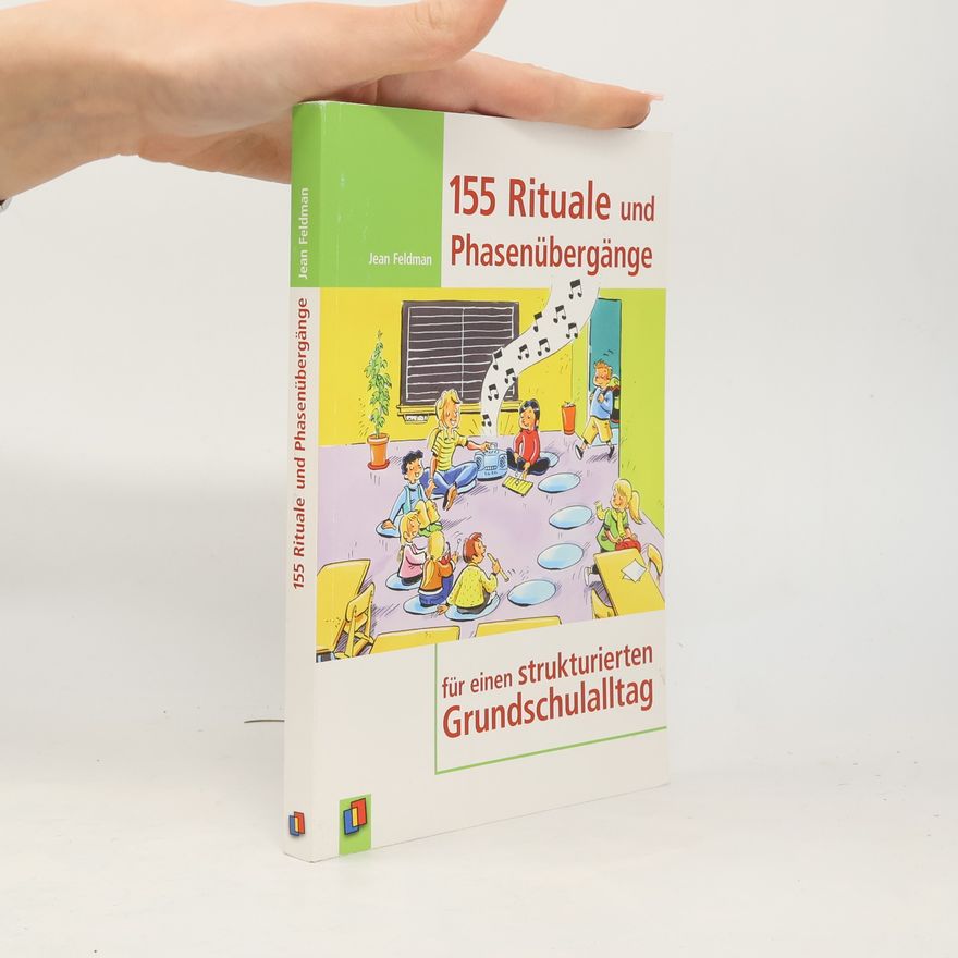 Jean Feldmann 155 Rituale und Phasenübergänge für einen strukturierten Grundschulalltag
