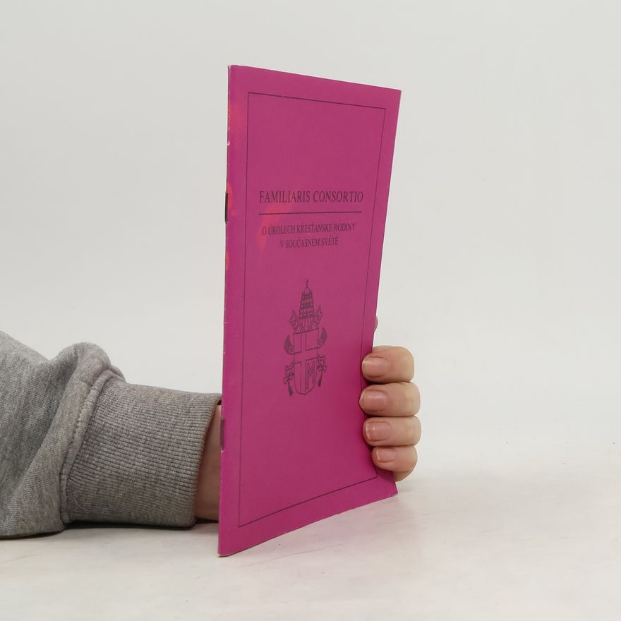 Apoštolská adhortace Jana Pavla II. Familiaris consortio : apoštolská adhortace Jana Pavla II. o úkolech křesťanské rodiny v současném světě z 22. listopadu 1981