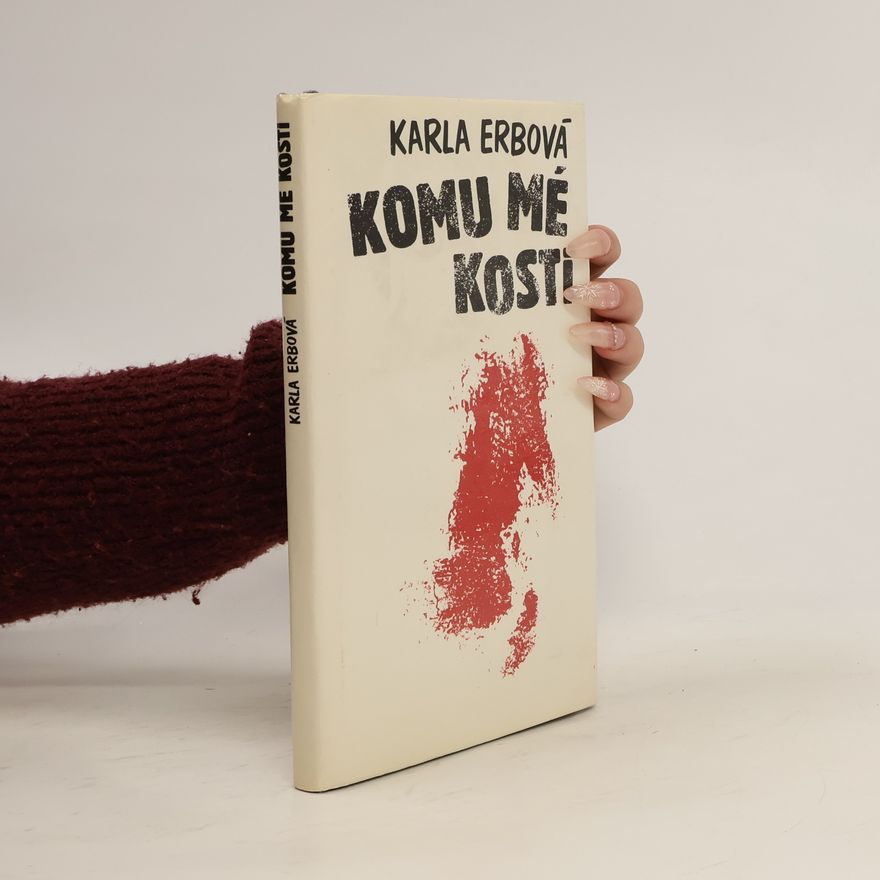 Karla Erbová Komu mé kosti
