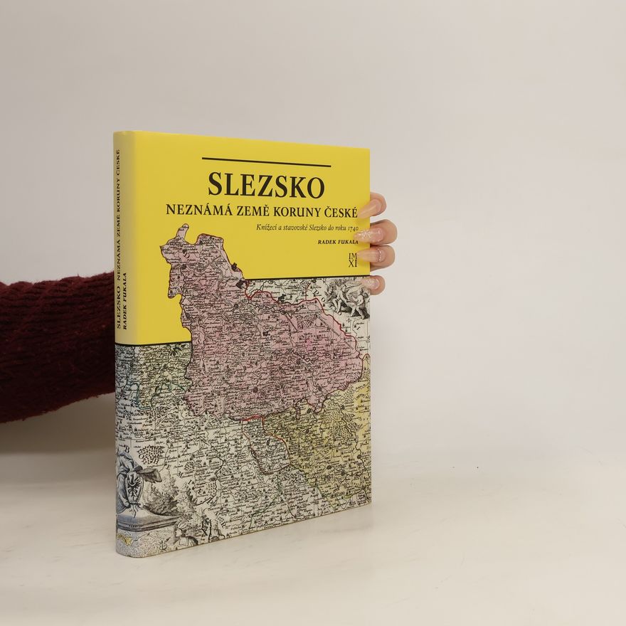 Radek Fukala Slezsko - neznámá země Koruny české