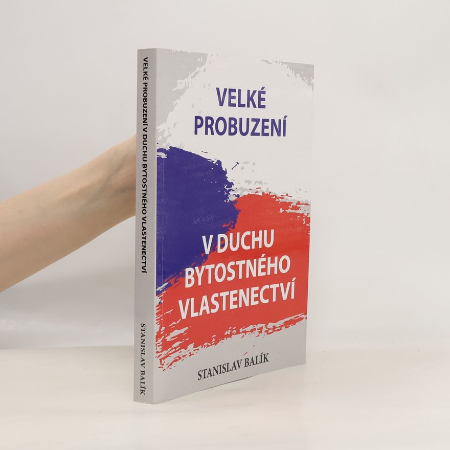 Stanislav Balík Velké probuzení v duchu bytostného vlastenectví