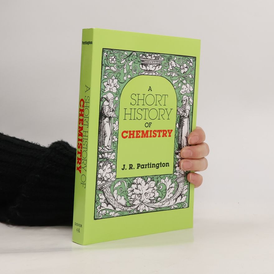 James Riddick Partington A Short History of Chemistry