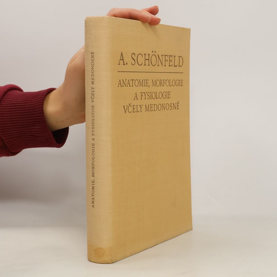 Antonín Schönfeld Anatomie, morfologie a fysiologie včely medonosné
