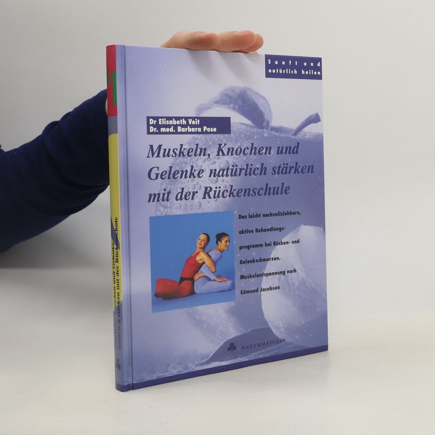 Elisabeth Veit Muskeln, Knochen und Gelenke natürlich stärken mit der Rückenschule