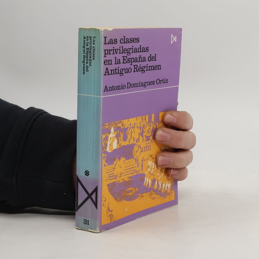 Antonio Domínguez Ortiz Las clases privilegiadas en la España del antiguo régimen