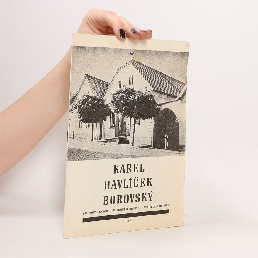 Jiří Vácha Karel Havlíček Borovský. Průvodce expozicí v rodném domě v Havlíčkově Borové