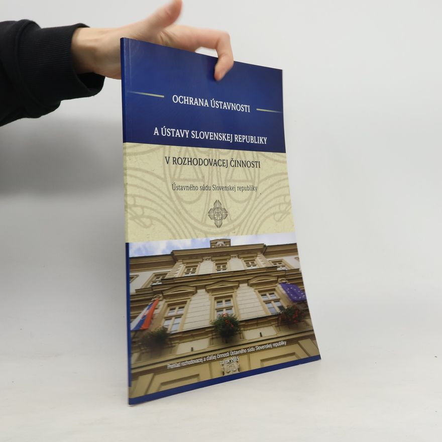 Kolektív autorov Ochrana ústavnosti a ústavy Slovenskej republiky v rozhodovacej činnosti