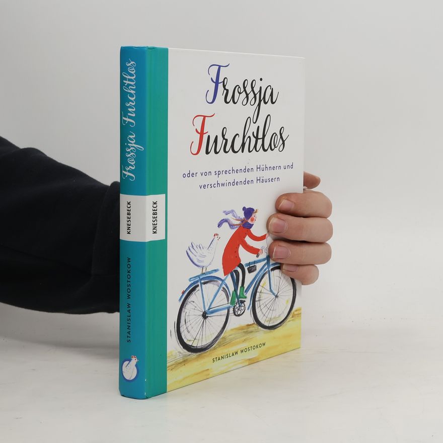 Stanislav Vostokov Frossja Furchtlos oder Von sprechenden Hühnern und verschwindenden Häusern