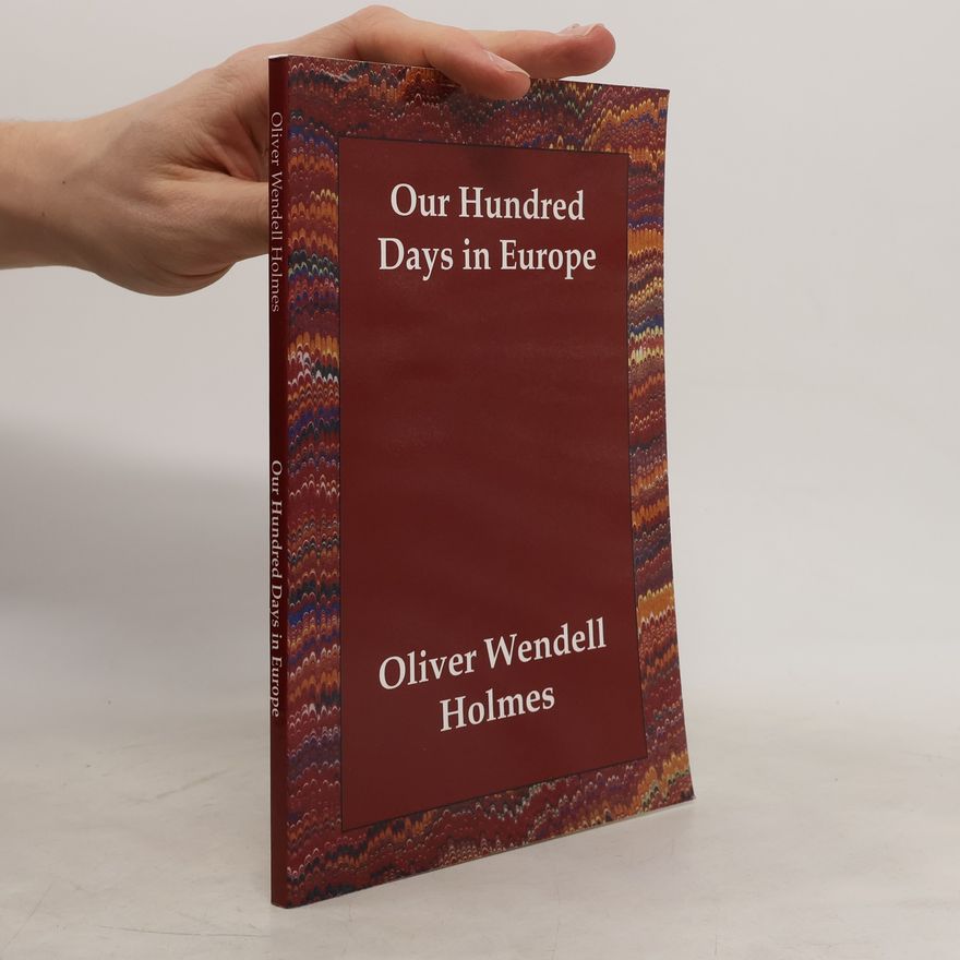Oliver Wendell Holmes, Sr. Our Hundred Days in Europe
