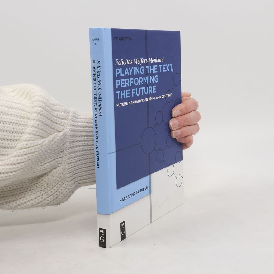 Felicitas Meifert Menhard Narrating Futures - 2: Playing the Text, Performing the Future