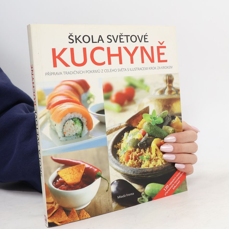 Simone Rugiati Škola světové kuchyně. Příprava tradičních pokrmů z celého světa s ilustracemi krok za krokem