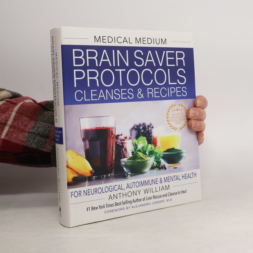 Anthony William Medical Medium Brain Saver Protocols, Cleanses & Recipes