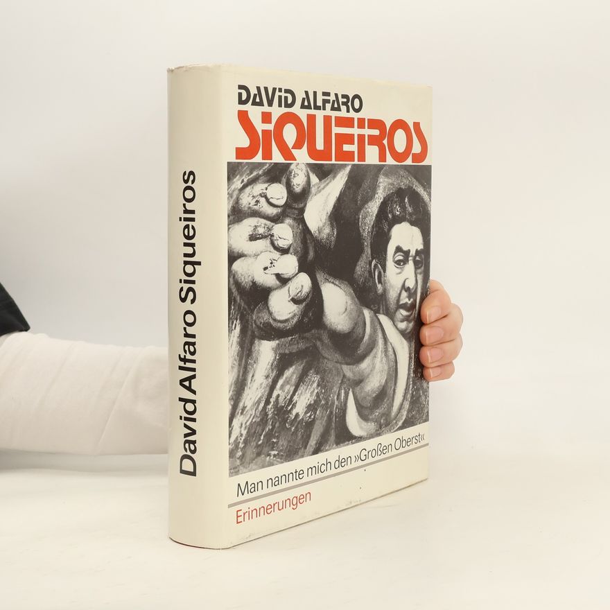 David Alfaro Siqueiros Man nannte mich den "Grossen Oberst"