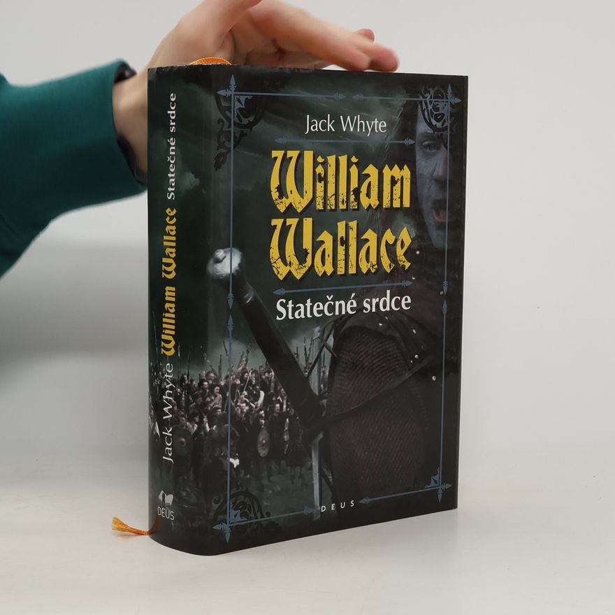 Jack Whyte William Wallace. Statečné srdce.