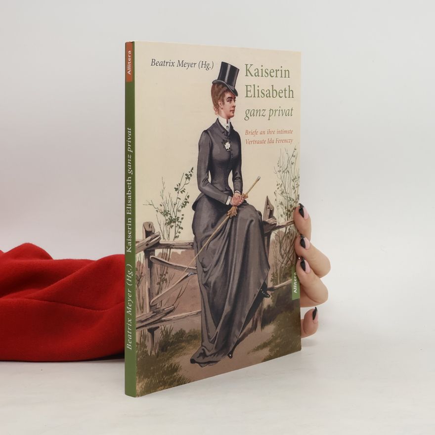 Beatrix Meyer Kaiserin Elisabeth ganz privat