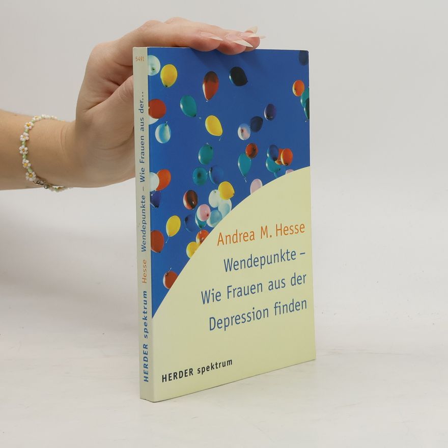 Andrea M. Hesse Wendepunkte. Wie Frauen aus der Depression finden