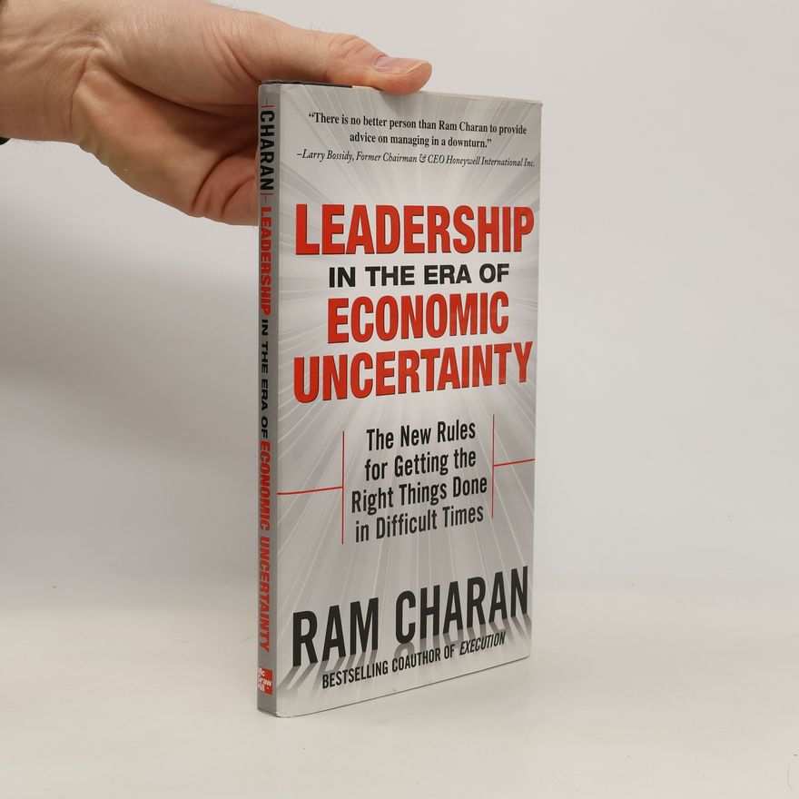 Ram Charan Leadership in the Era of Economic Uncertainty