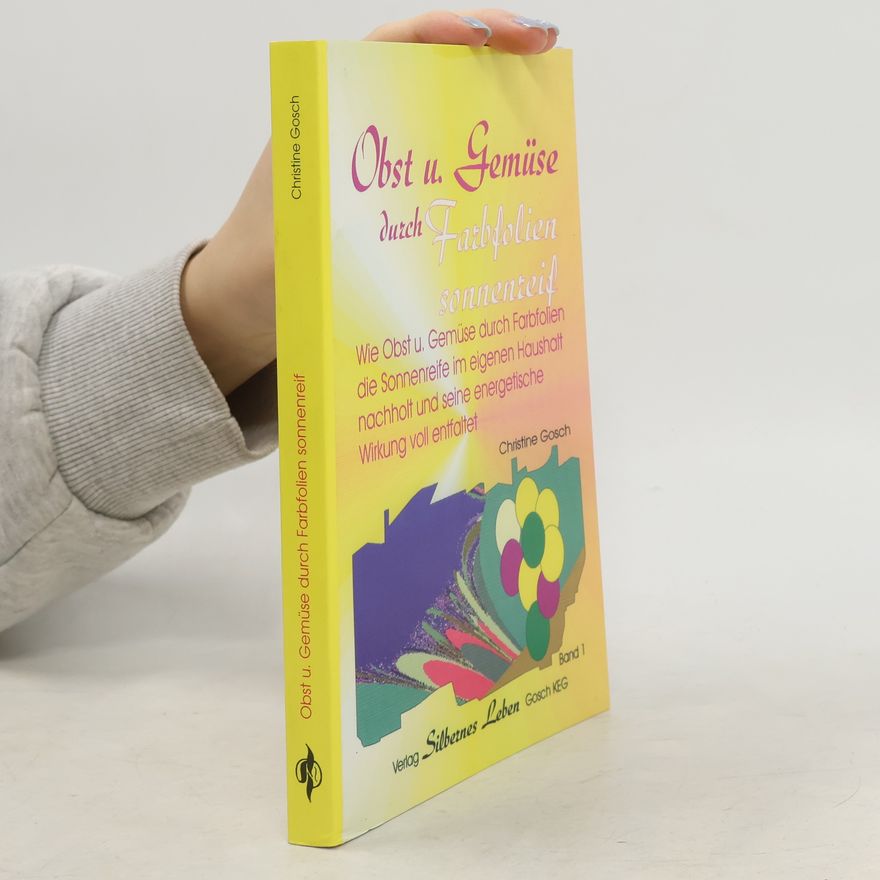 Christine Gosch Obst u. Gemüse durch Farbfolien sonnenreif