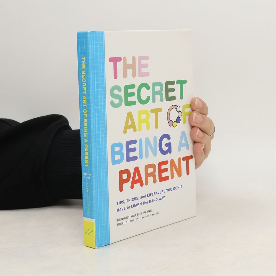Bridget Watson Payne The Secret Art of Being a Parent