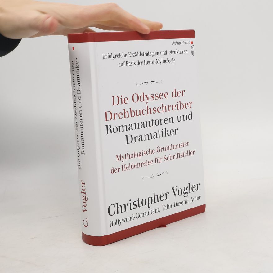 Christopher Vogler Die Odyssee der Drehbuchschreiber, Romanautoren und Dramatiker