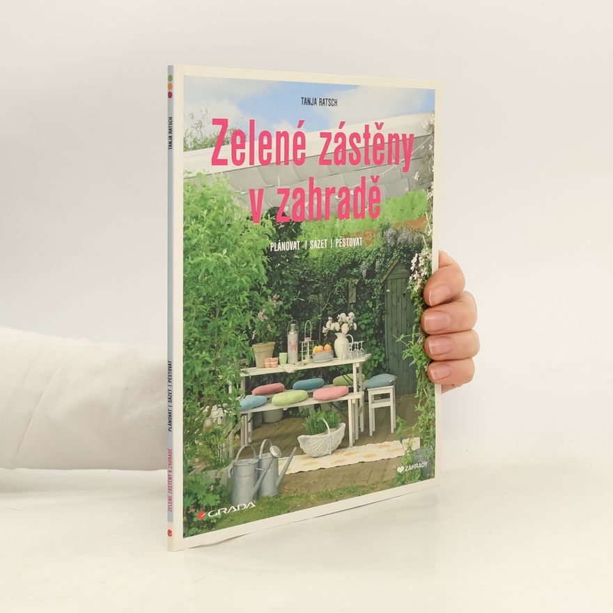 Tanja Ratsch Zelené zástěny v zahradě. Plánovat, sázet, pěstovat