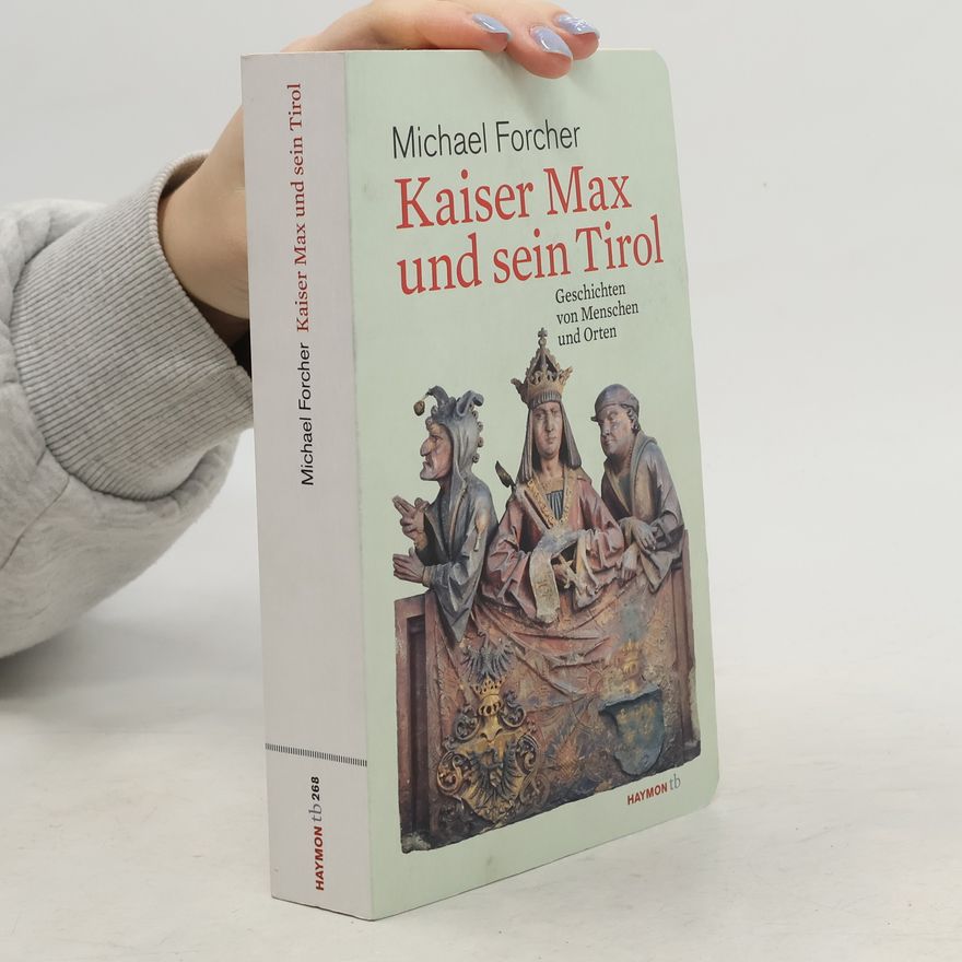 Michael Forcher Kaiser Max und sein Tirol