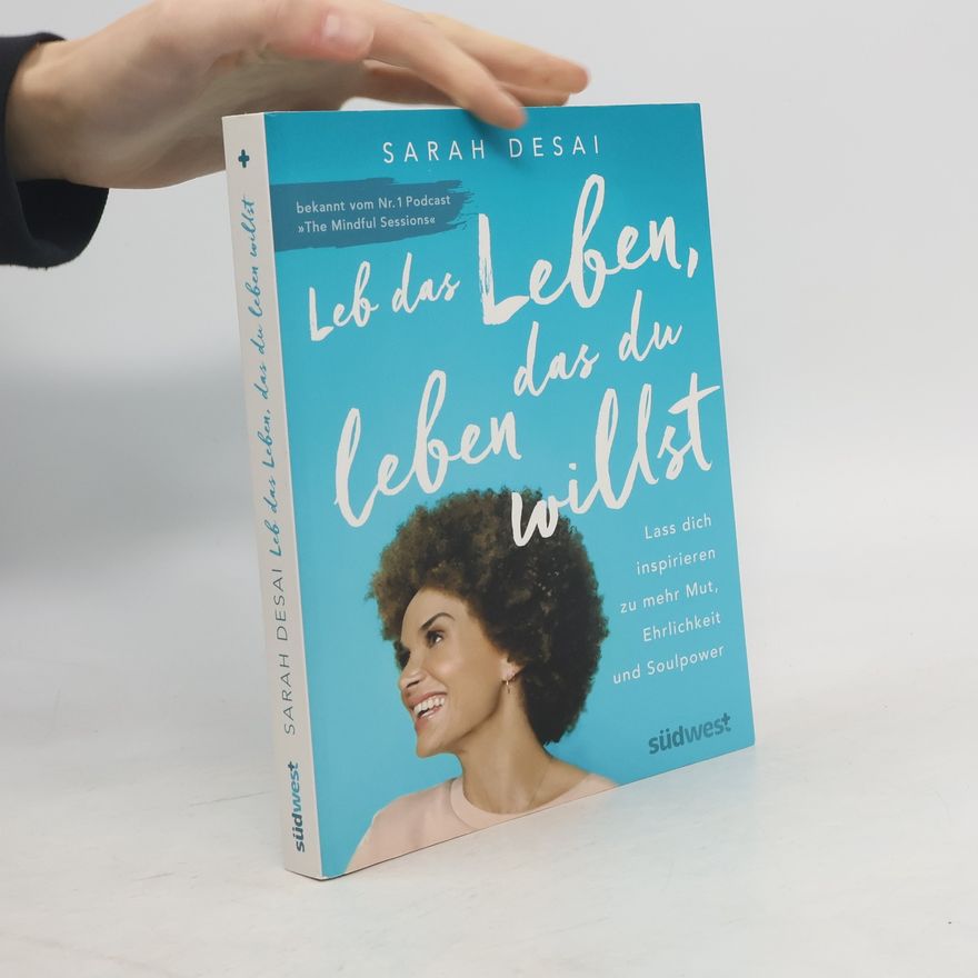 Sarah Desai Leb das Leben, das du leben willst