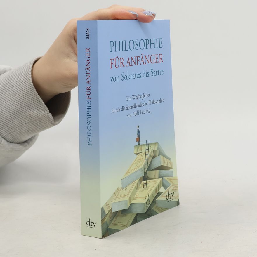 Ralf Ludwig Philosophie für Anfänger von Sokrates bis Sartre