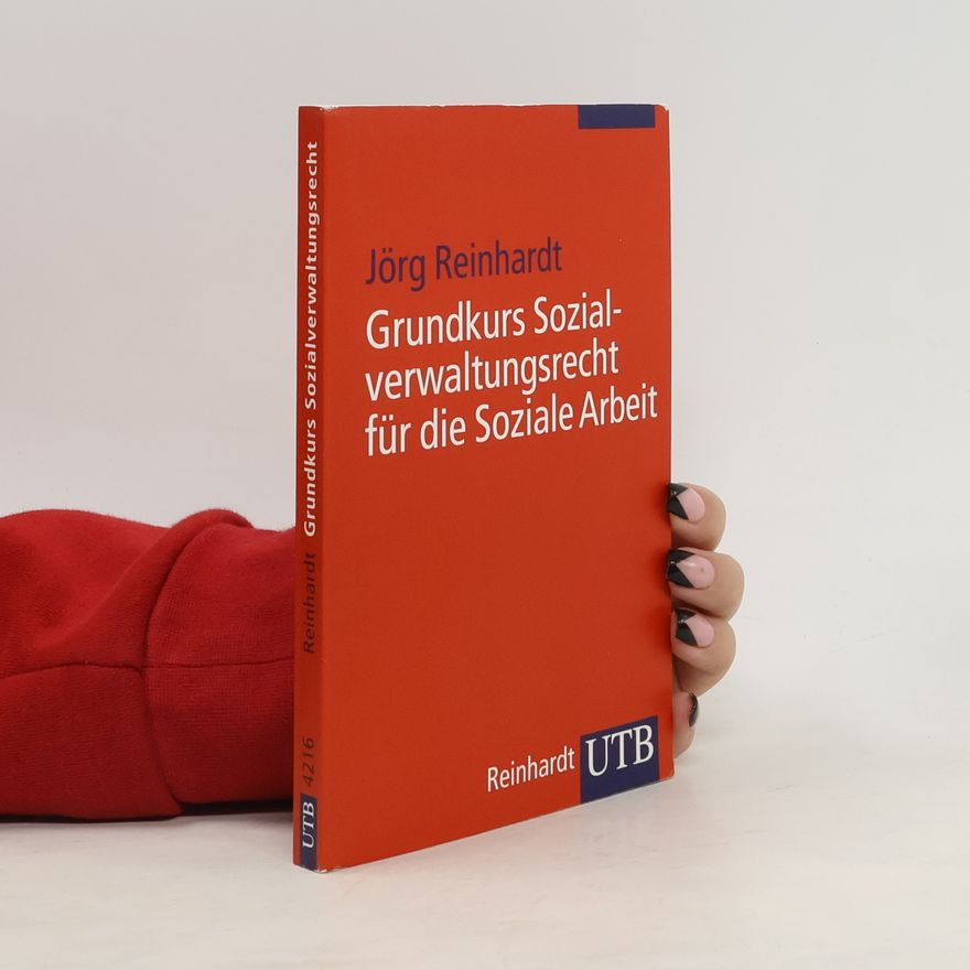 Jörg Reinhardt Grundkurs Sozialverwaltungsrecht für die Soziale Arbeit