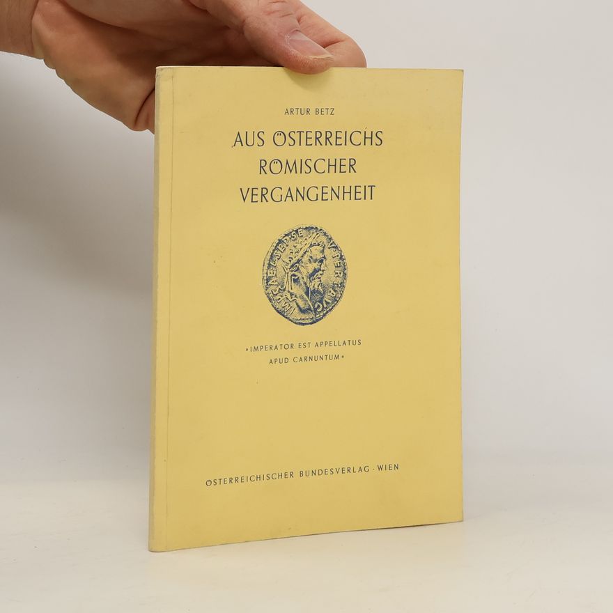 Artur Betz Aus Österreichs römischer Vergangenheit