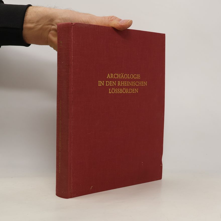 Gerhard Bauchhenß Rheinische Ausgrabungen: Archäologie in den rheinischen Lössbörden